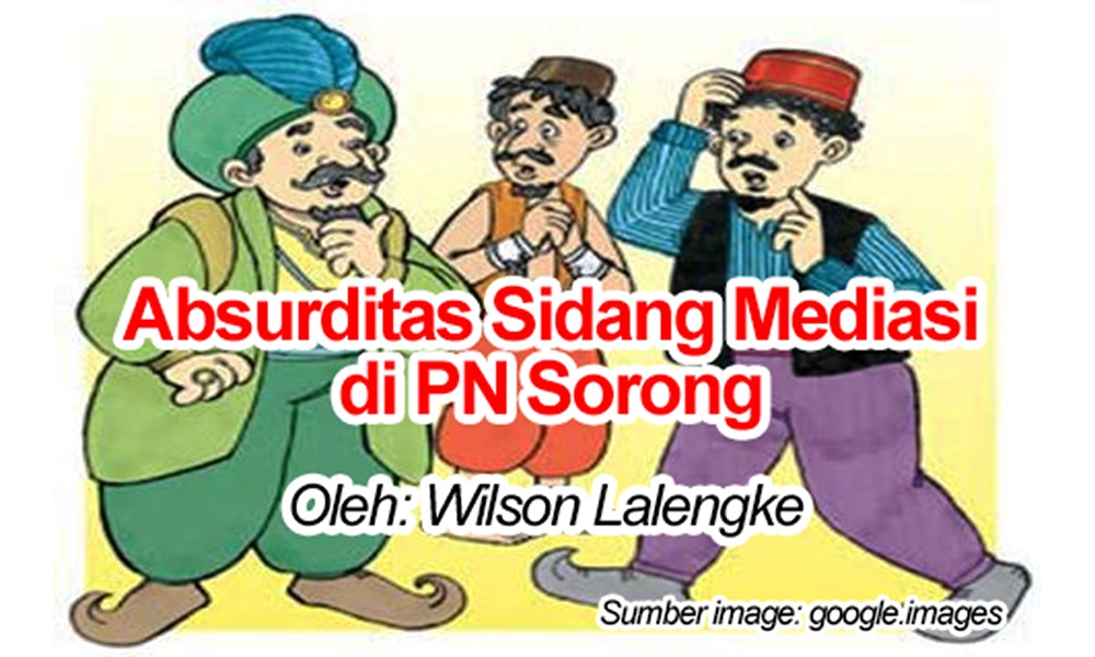 Membedah Absurditas Sidang Mediasi di PN Sorong_Oleh: Wilson Lalengke_