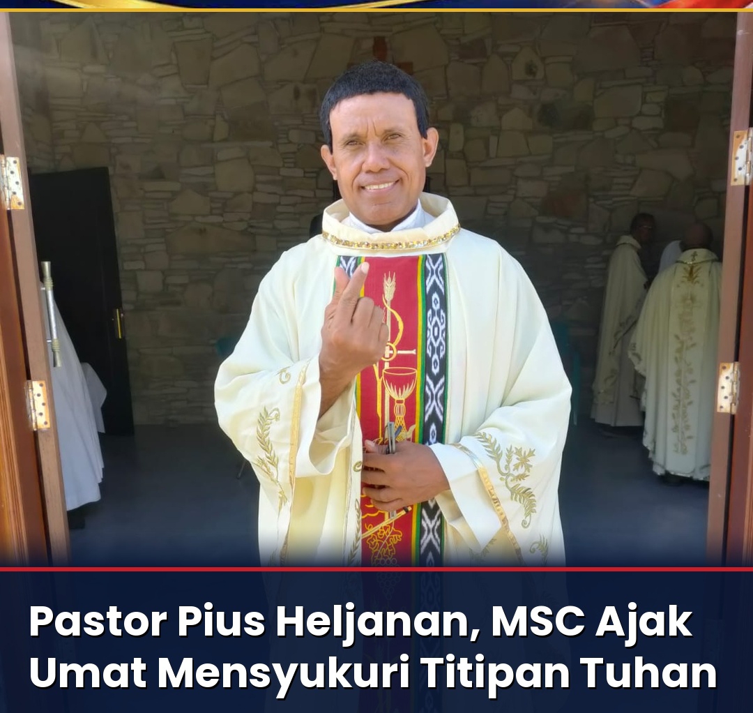 Pastor Pius Heljanan, MSC: Semua yang Ada Padamu adalah Titipan Tuhan